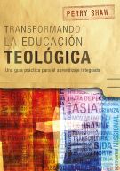 Transformando la educación teológica, 1ra edición