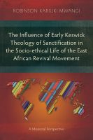 The Influence of Early Keswick Theology of Sanctification in the Socio-ethical Life of the East African Revival Movement