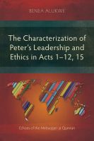 The Characterization of Peter’s Leadership and Ethics in Acts 1–12, 15